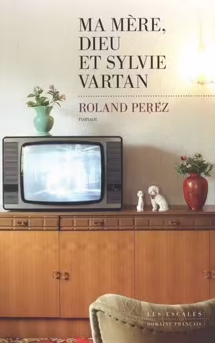 Ma mère, Dieu et Sylvie Vartan de Roland Perez